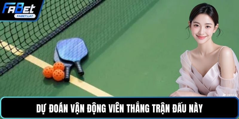 Dự đoán vận động viên thắng trận đấu này