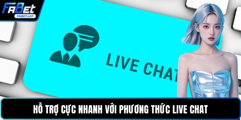 Hỗ trợ cực nhanh với phương thức live chat
