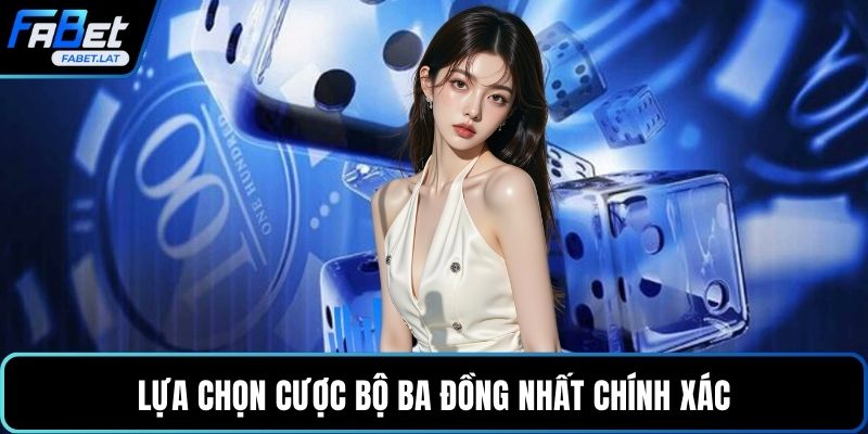 Lựa chọn cược bộ ba đồng nhất chính xác