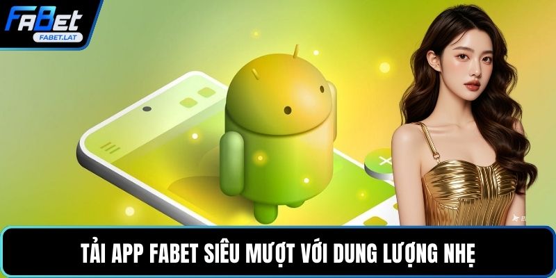 Tải app FABET siêu mượt với dung lượng nhẹ
