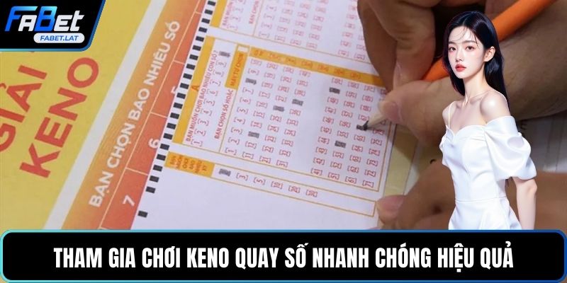 Tham gia chơi keno quay số nhanh chóng hiệu quả